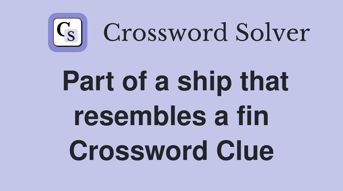 Part of a ship that resembles a fin Crossword Clue