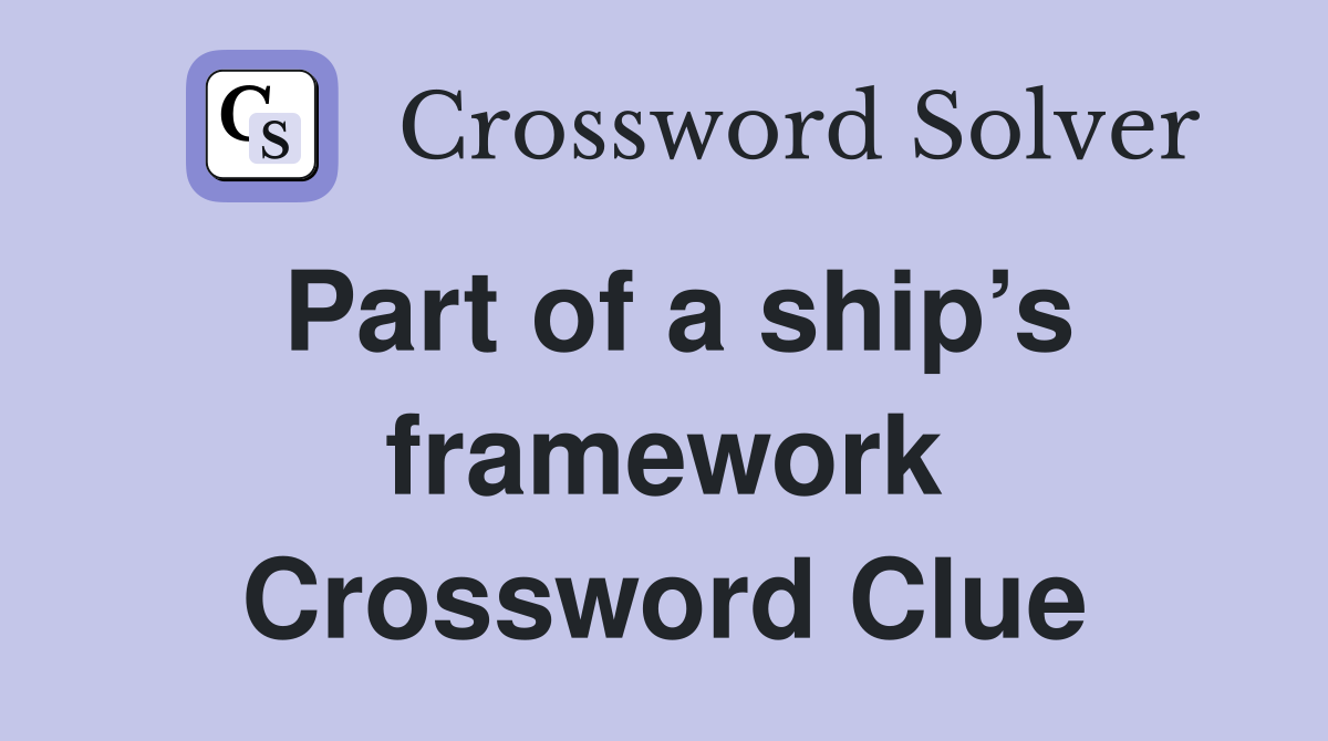 Part of a ship’s framework Crossword Clue