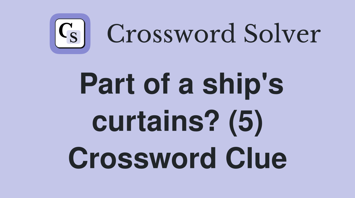 Part of a ship's curtains? (5) Crossword Clue