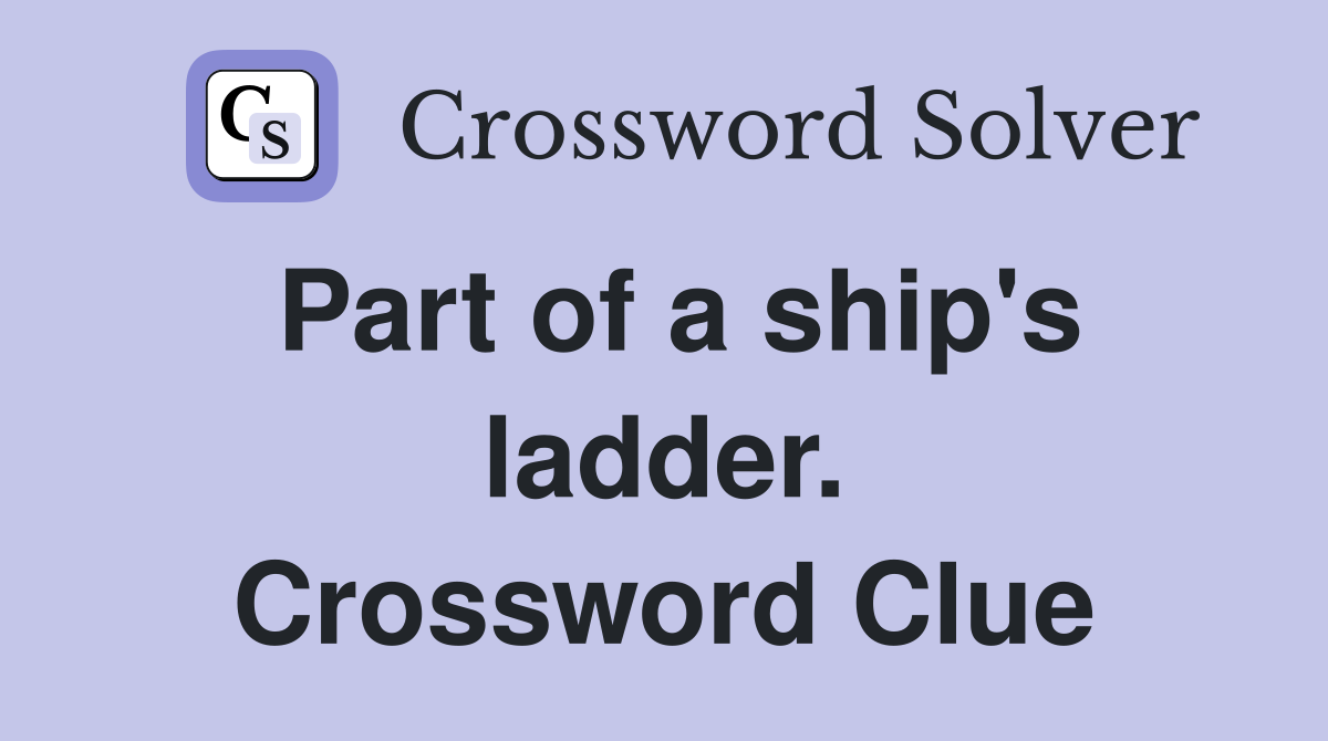 Part of a ship's ladder. Crossword Clue