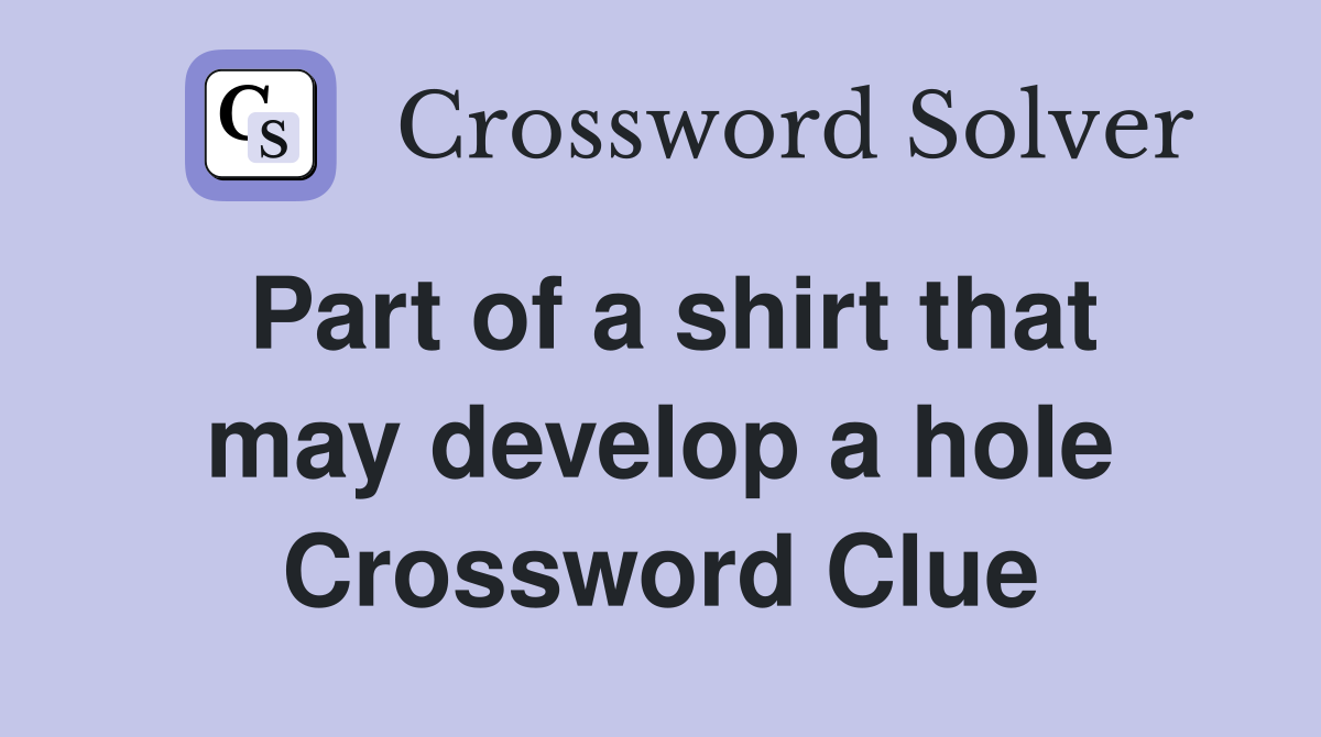 Part of a shirt that may develop a hole Crossword Clue