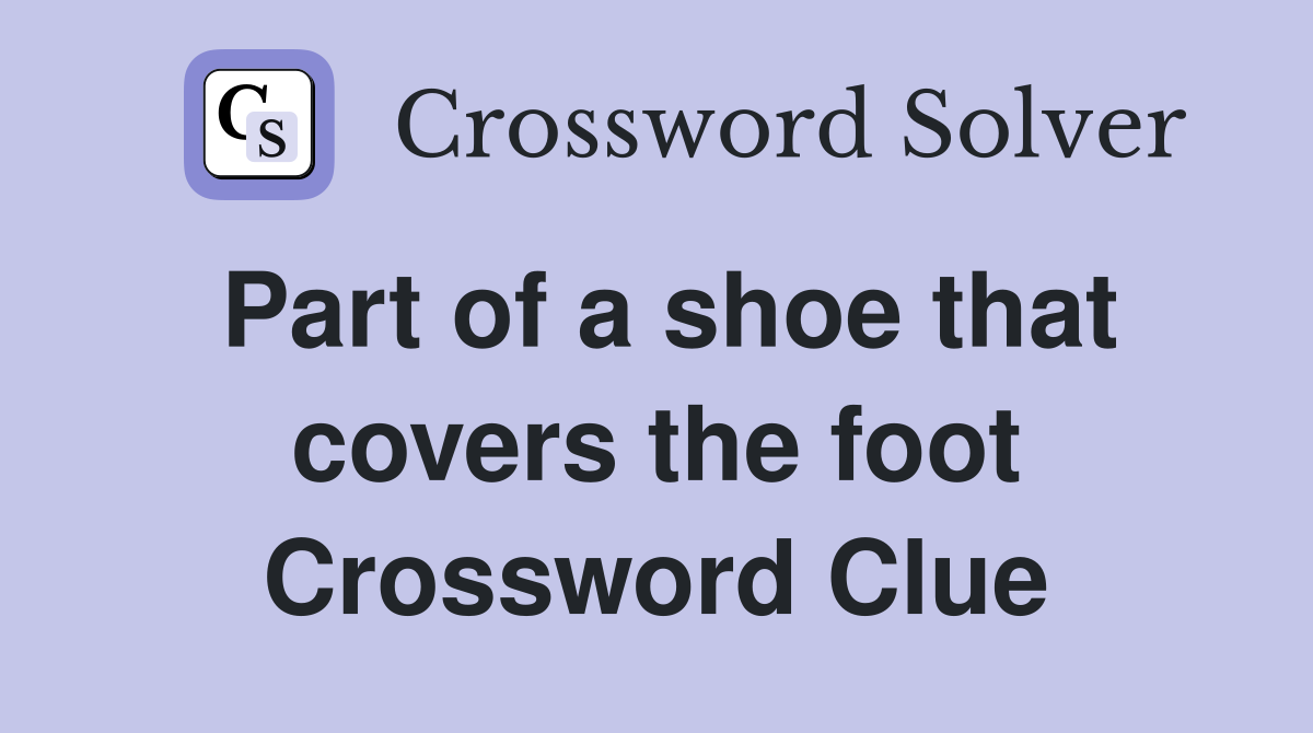 Part of a shoe that covers the foot Crossword Clue