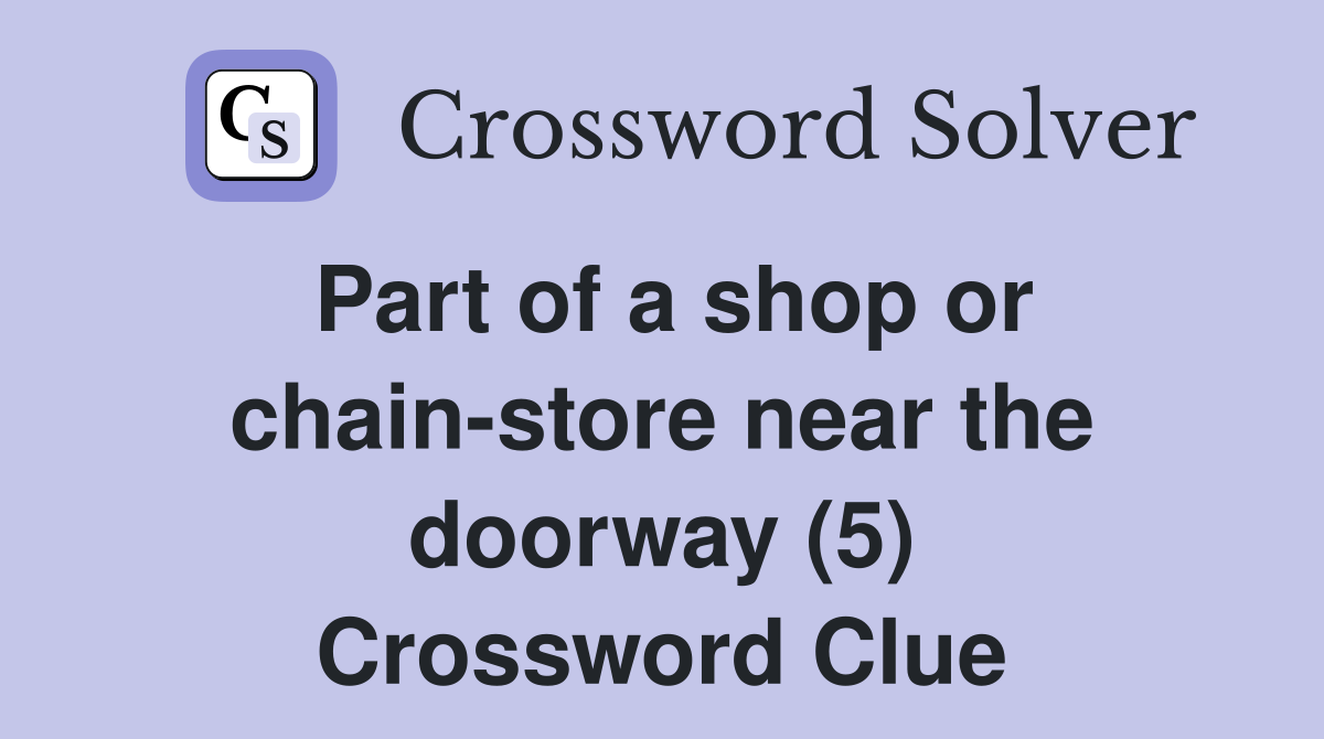 Part of a shop or chain-store near the doorway (5) Crossword Clue