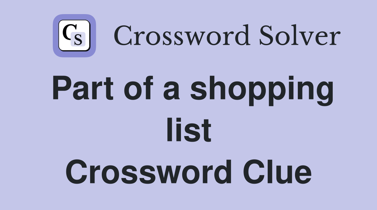 Part of a shopping list Crossword Clue