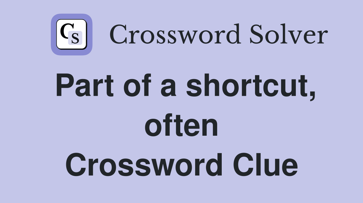Part of a shortcut, often Crossword Clue