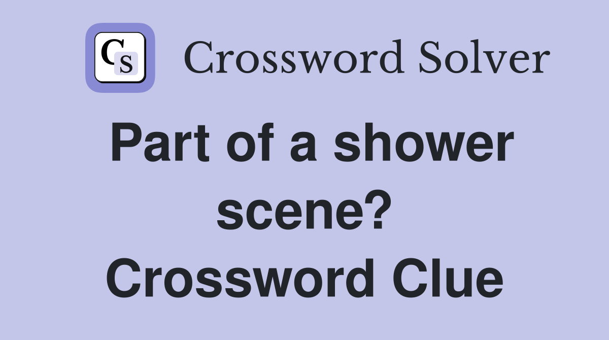 Part of a shower scene? Crossword Clue
