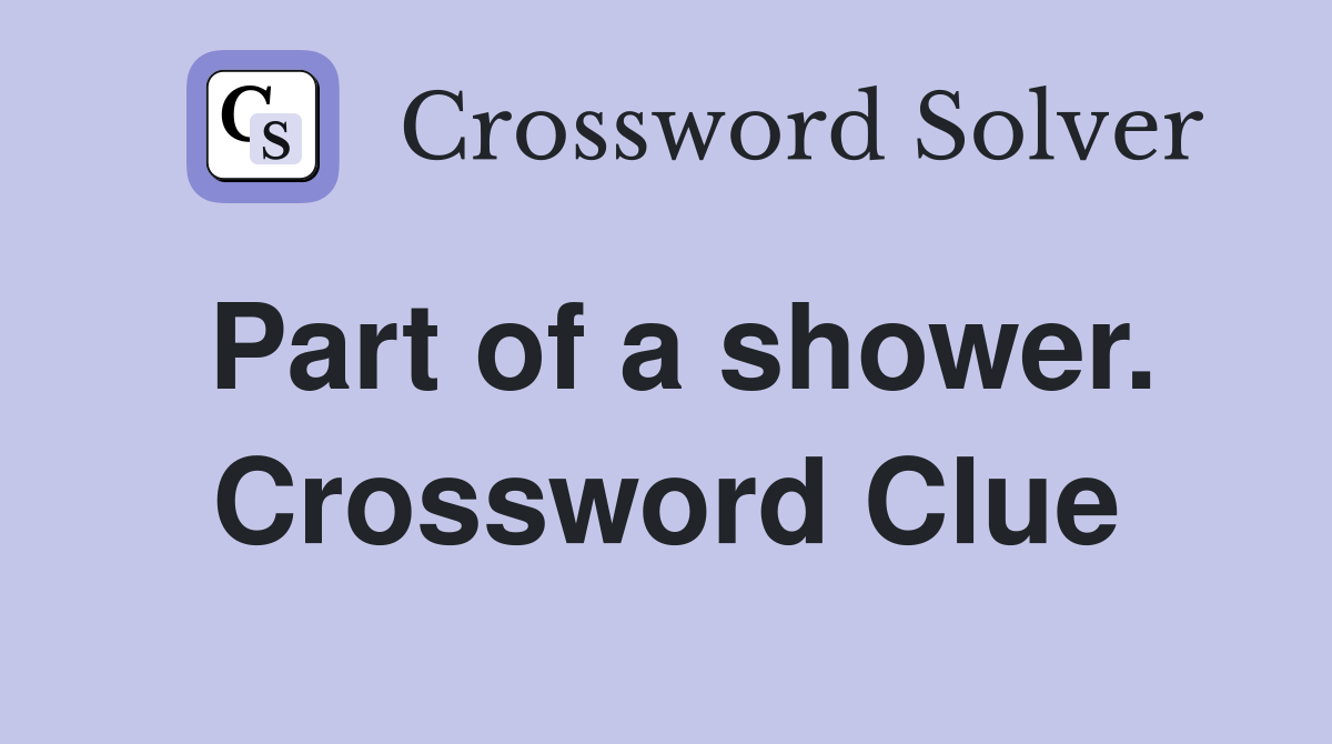 Part of a shower. Crossword Clue