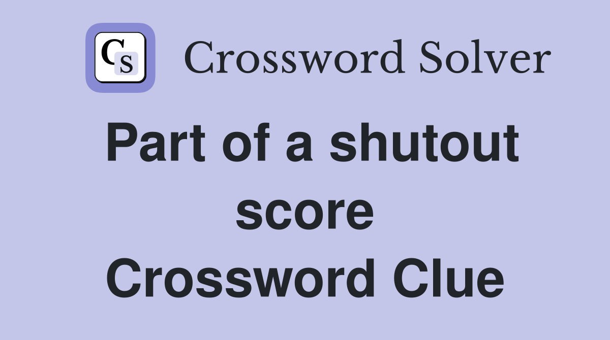 Part of a shutout score Crossword Clue