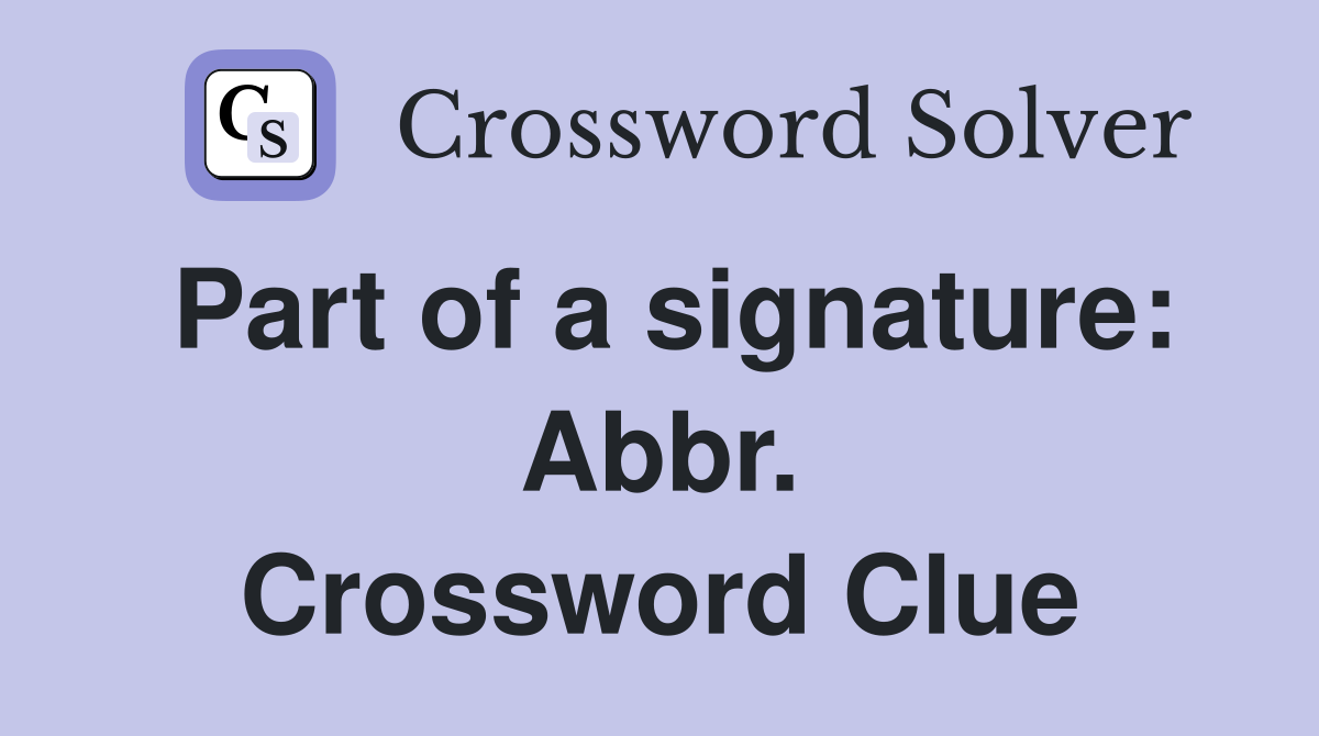 Part of a signature: Abbr. Crossword Clue