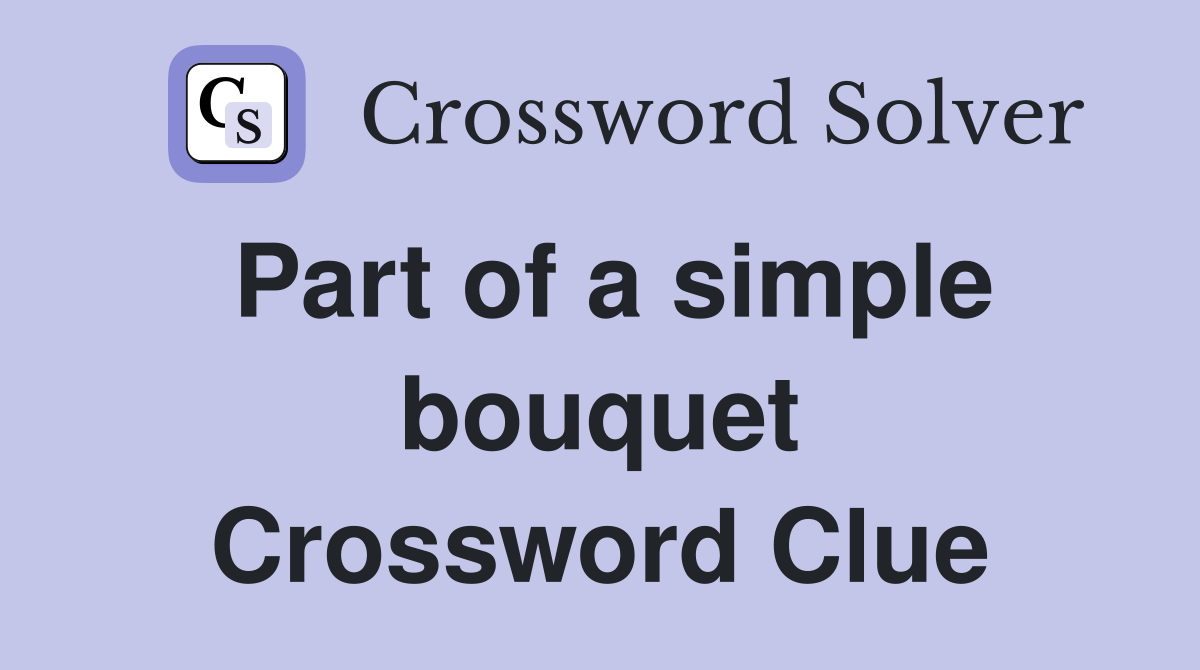Part of a simple bouquet Crossword Clue