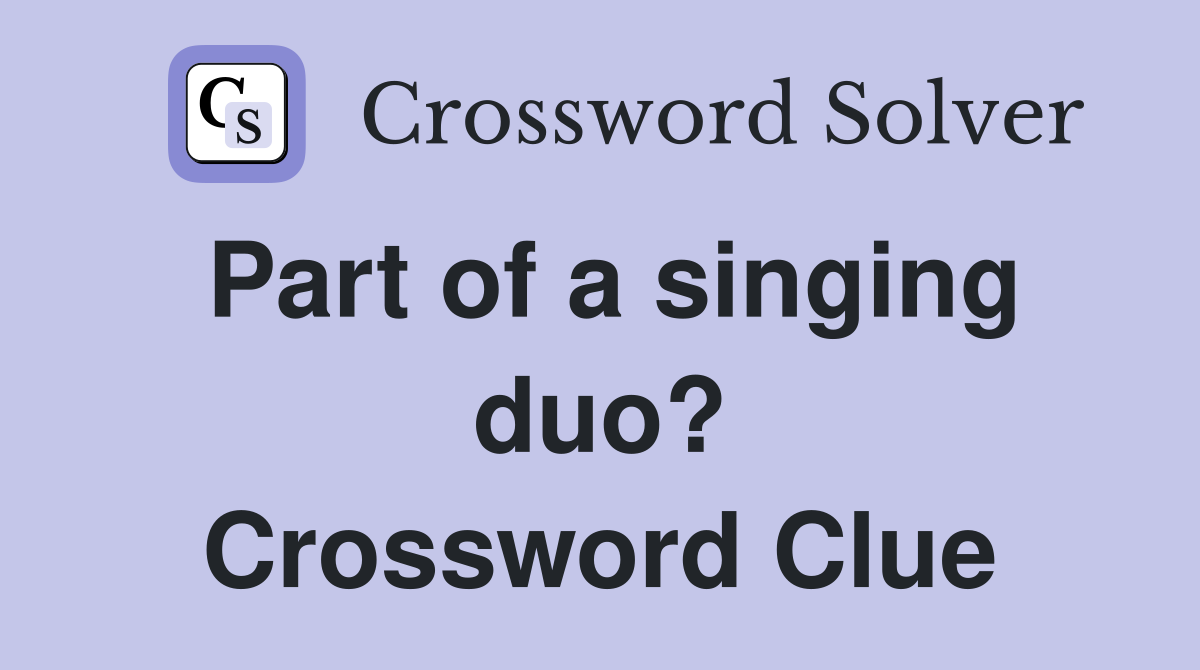 Part of a singing duo? Crossword Clue