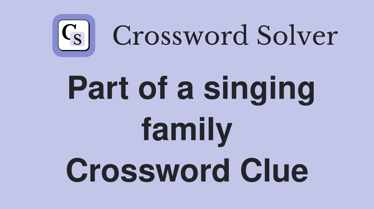 Part of a singing family Crossword Clue