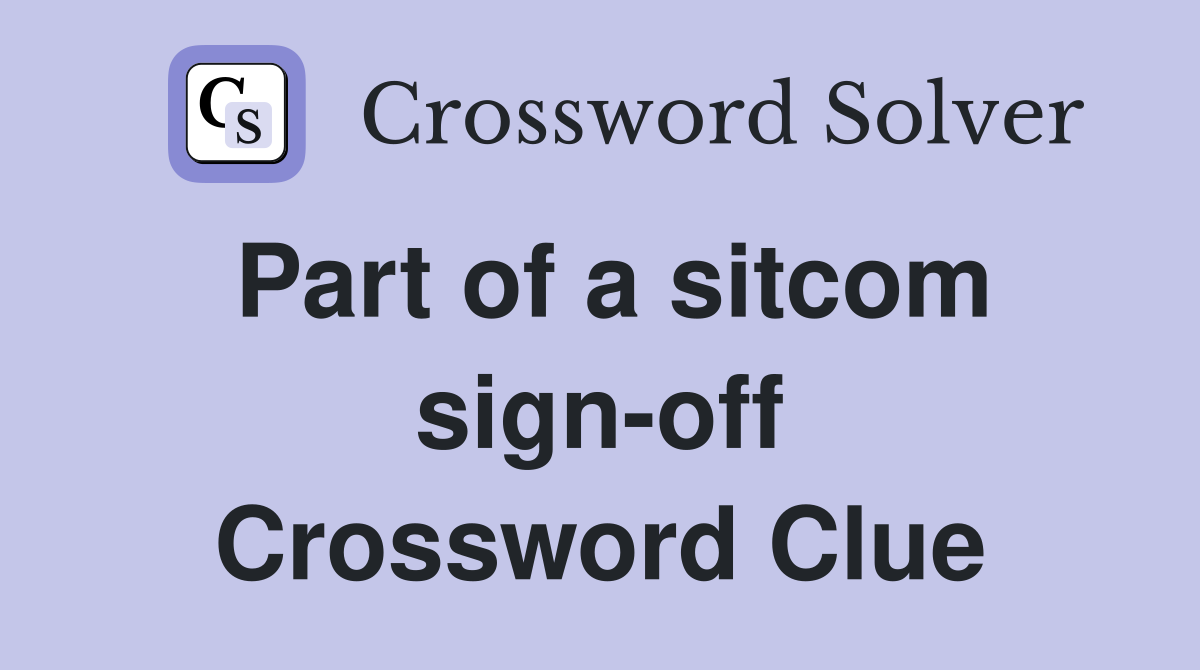 Part of a sitcom sign-off Crossword Clue
