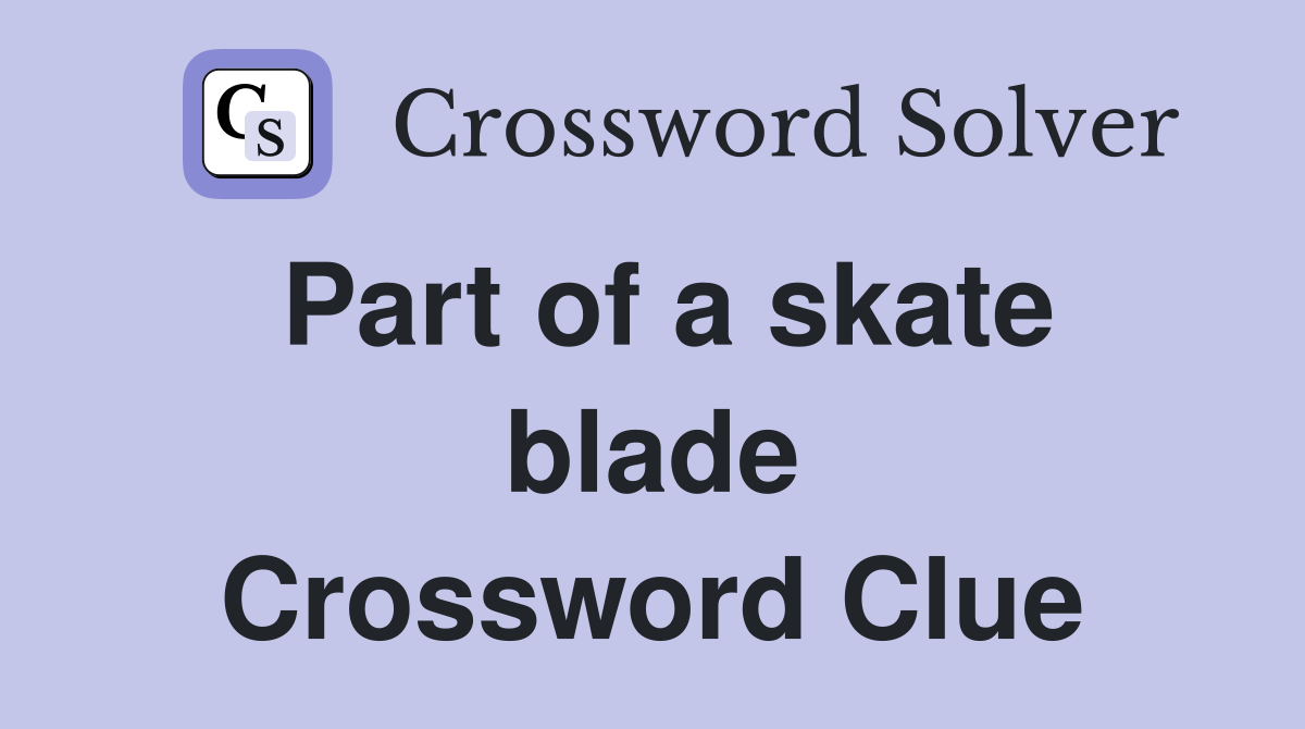 Part of a skate blade Crossword Clue