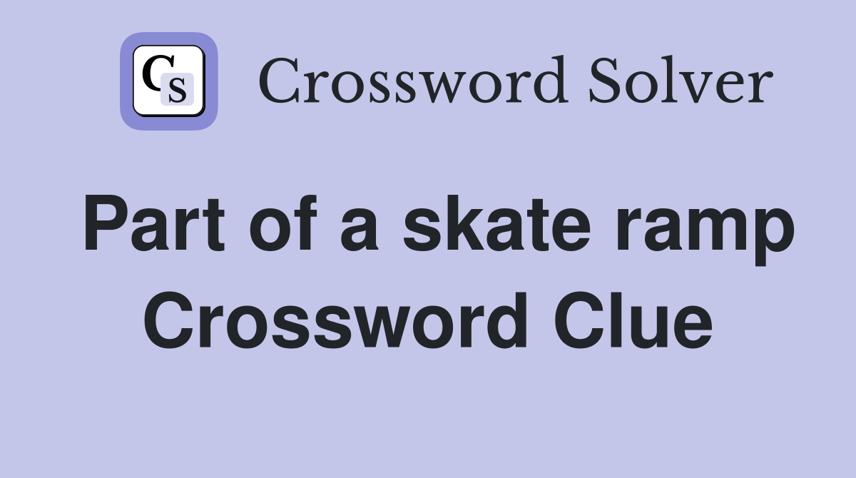 Part of a skate ramp Crossword Clue