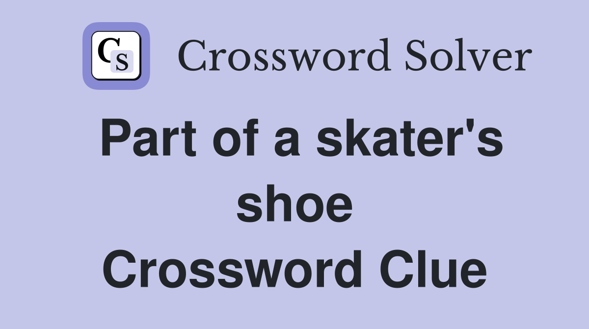 Part of a skater's shoe Crossword Clue
