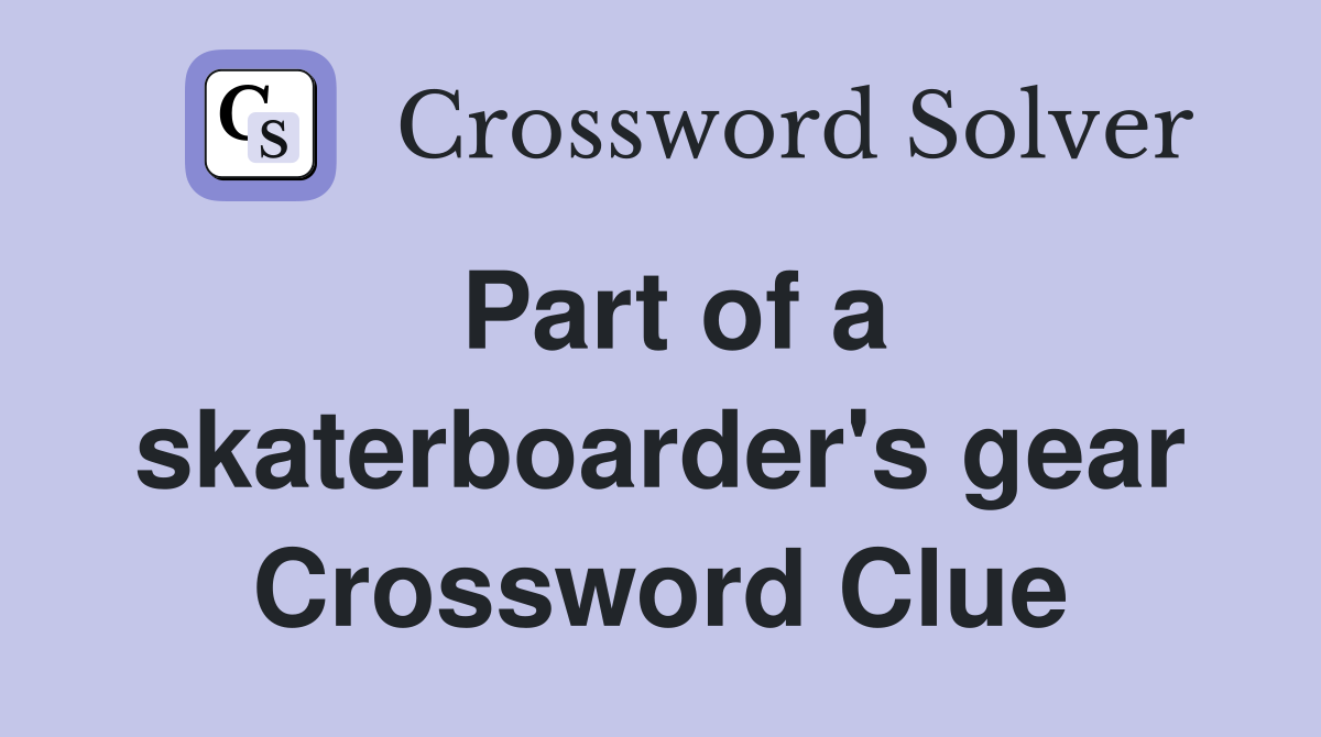 Part of a skaterboarder's gear Crossword Clue