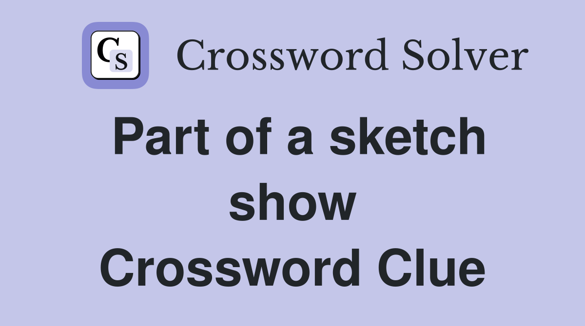 Part of a sketch show Crossword Clue