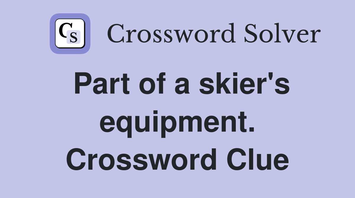 Part of a skier's equipment. Crossword Clue