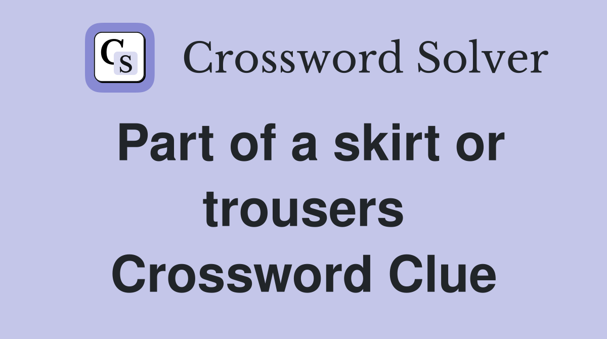 Part of a skirt or trousers Crossword Clue