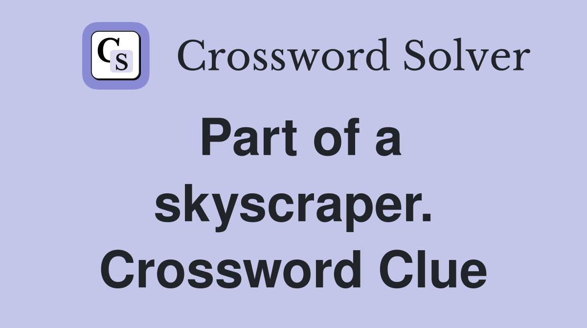Part of a skyscraper. Crossword Clue