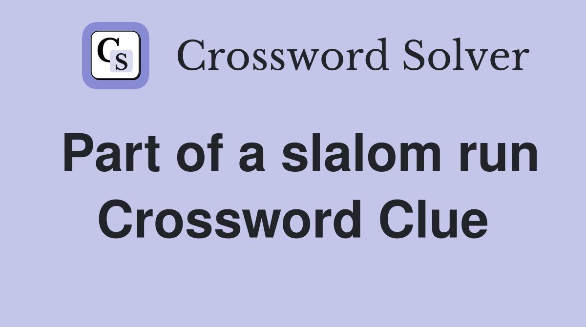 Part of a slalom run Crossword Clue