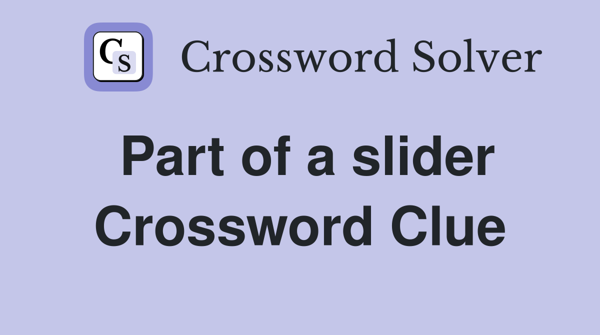 Part of a slider Crossword Clue