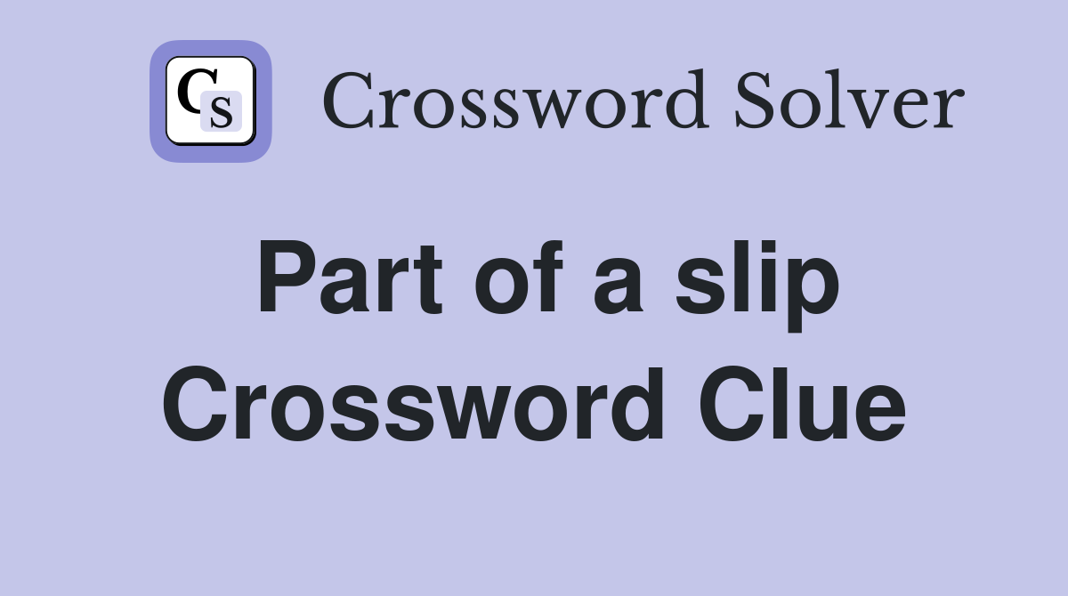 Part of a slip Crossword Clue