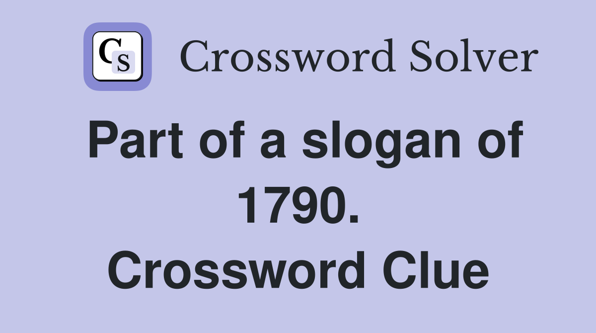 Part of a slogan of 1790. Crossword Clue
