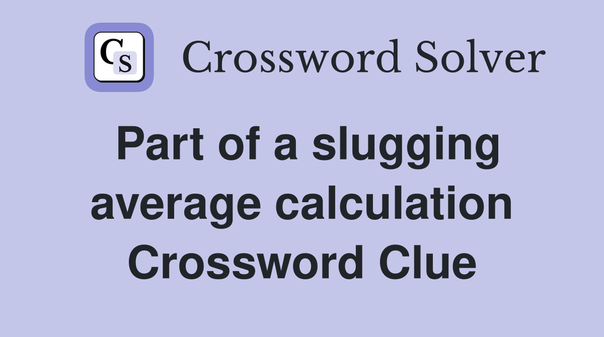 Part of a slugging average calculation Crossword Clue