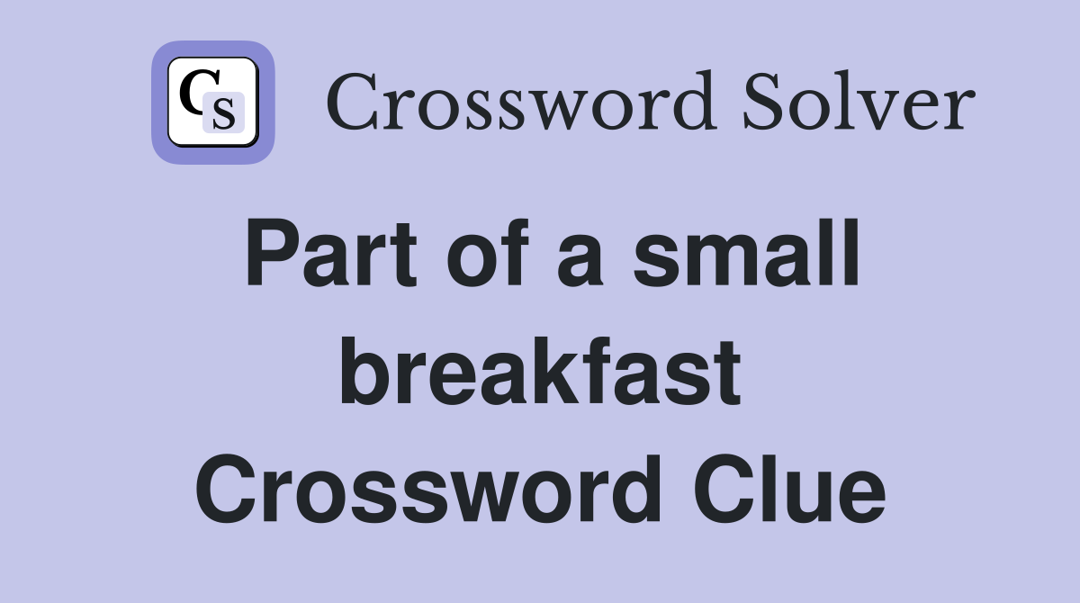 Part of a small breakfast Crossword Clue