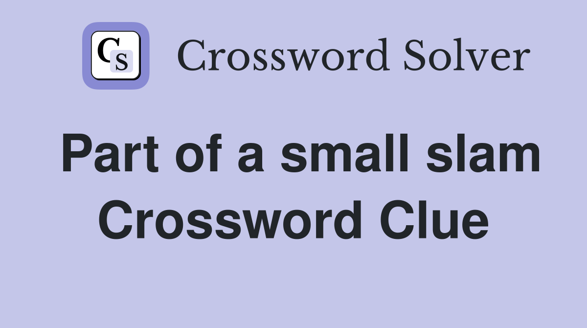 Part of a small slam Crossword Clue
