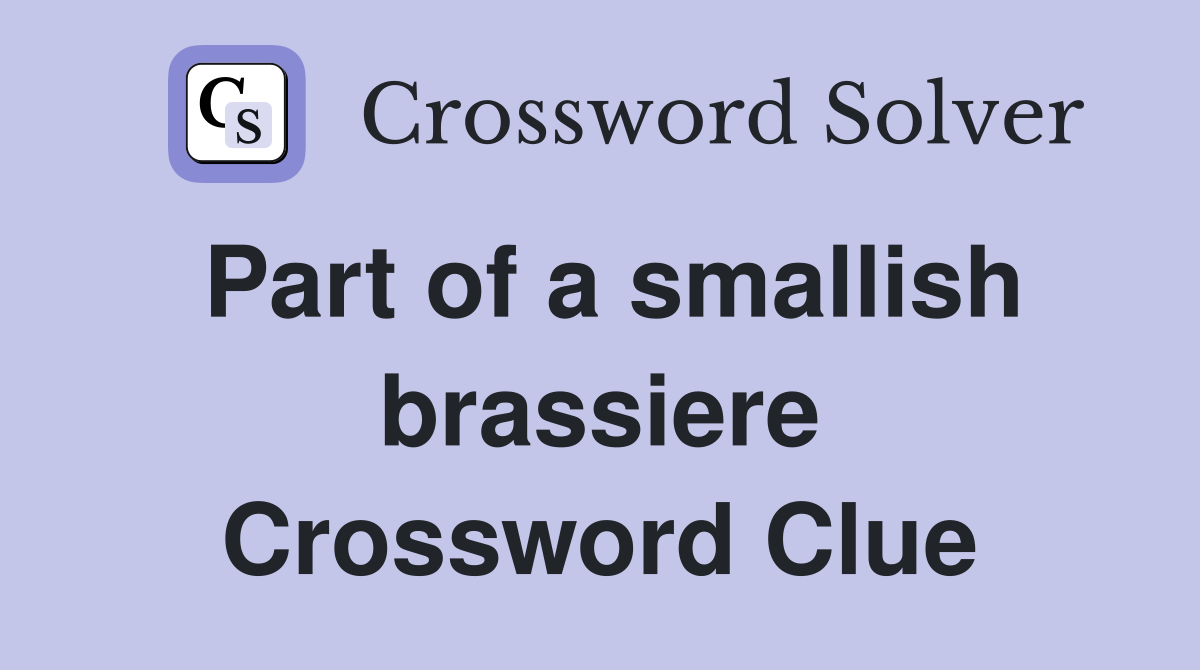 Part of a smallish brassiere Crossword Clue