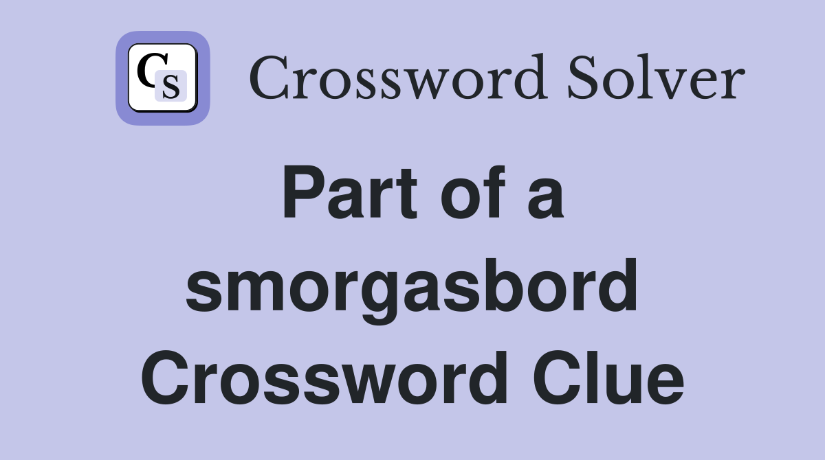 Part of a smorgasbord Crossword Clue