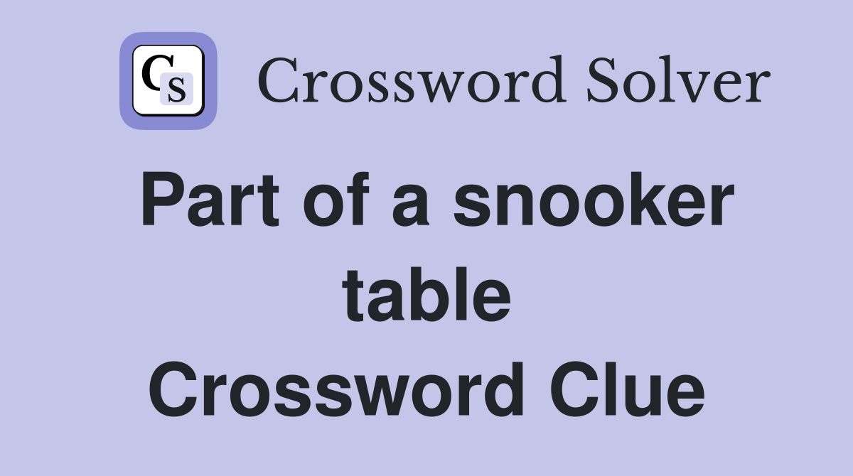 Part of a snooker table Crossword Clue