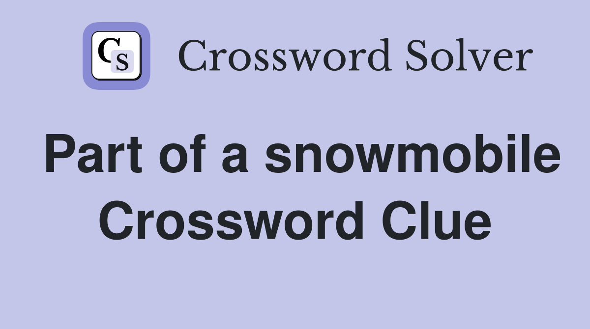 Part of a snowmobile Crossword Clue