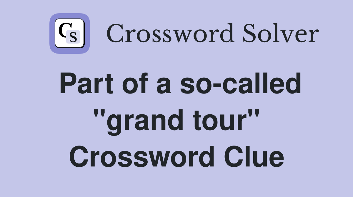 Part of a so-called "grand tour" Crossword Clue