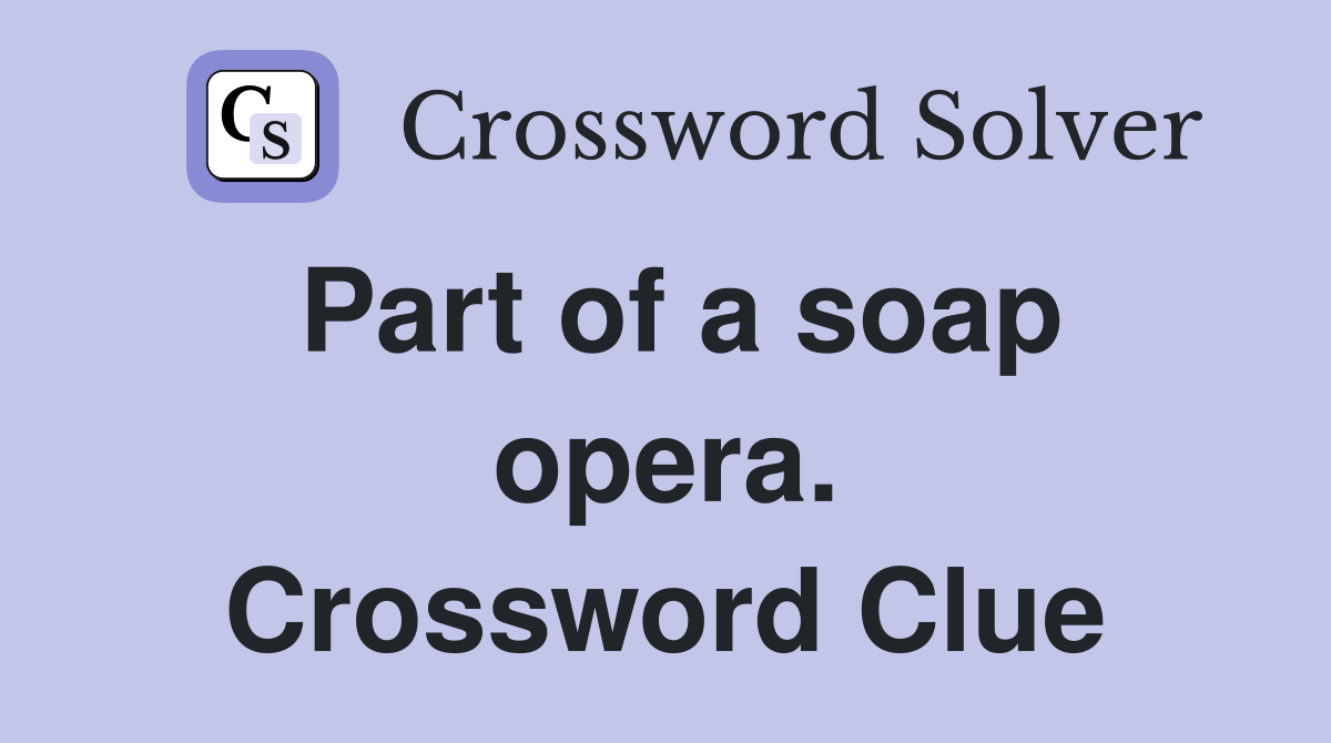 Part of a soap opera. Crossword Clue