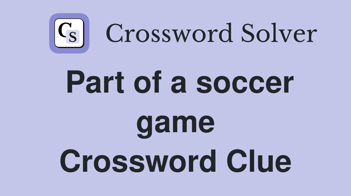 Part of a soccer game Crossword Clue