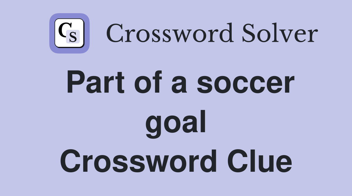 Part of a soccer goal Crossword Clue