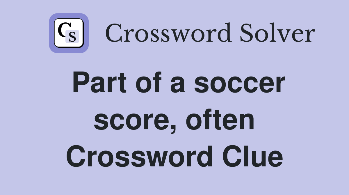 Part of a soccer score, often Crossword Clue