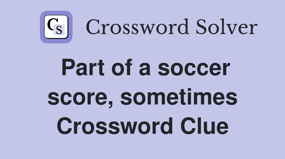 Part of a soccer score, sometimes Crossword Clue