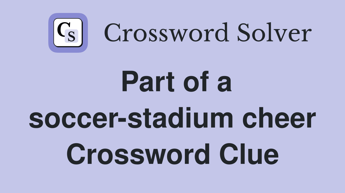 Part of a soccer-stadium cheer Crossword Clue