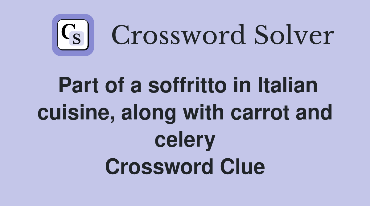 Part of a soffritto in Italian cuisine, along with carrot and celery Crossword Clue