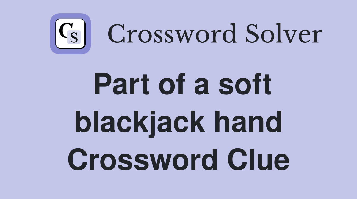 Part of a soft blackjack hand Crossword Clue