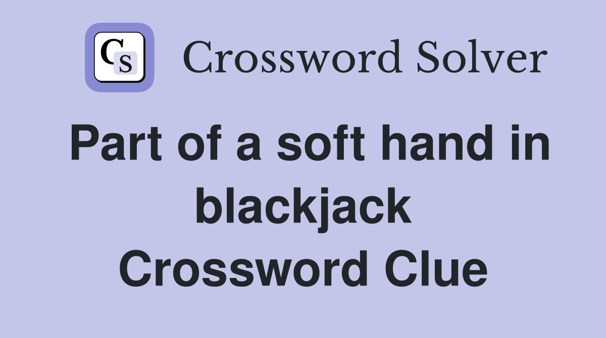 Part of a soft hand in blackjack Crossword Clue