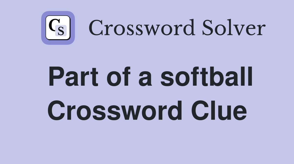 Part of a softball Crossword Clue