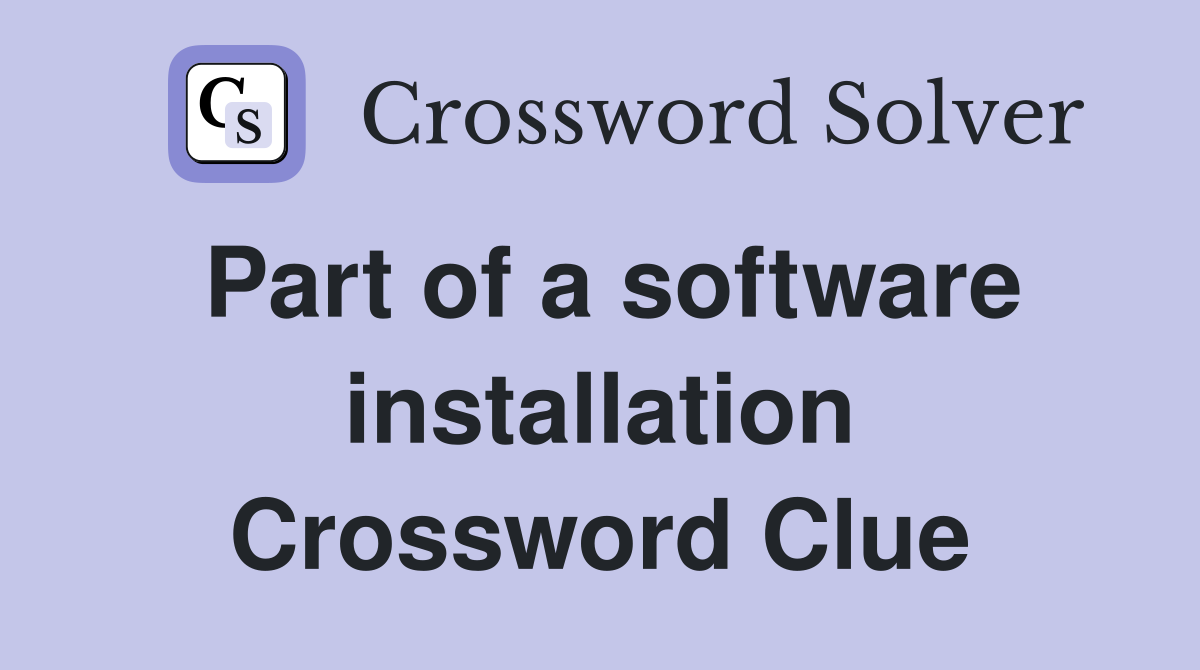 Part of a software installation Crossword Clue