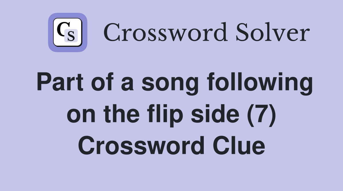 Part of a song following on the flip side (7) Crossword Clue