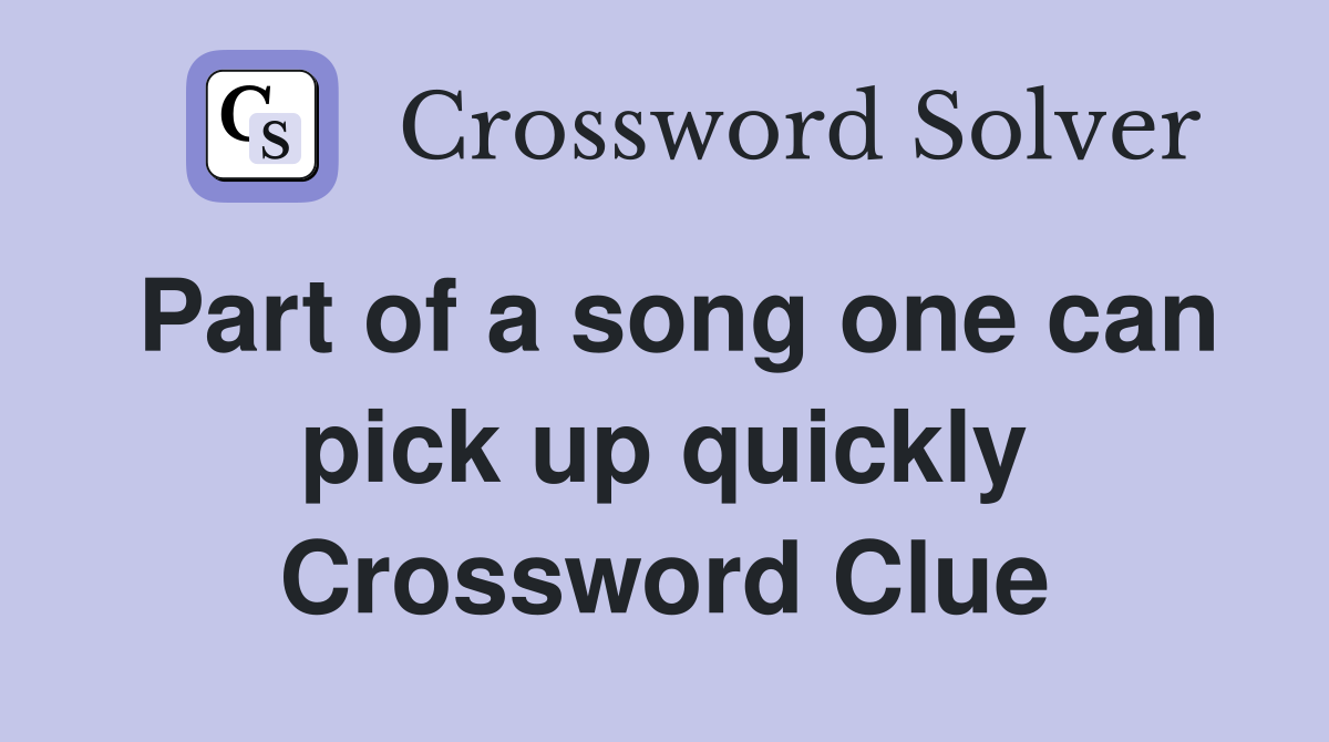 Part of a song one can pick up quickly Crossword Clue